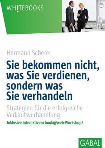 Sie bekommen nicht, was Sie verdienen, sondern was Sie verhandeln, Hermann Scherer - Ebook - 9783956233159