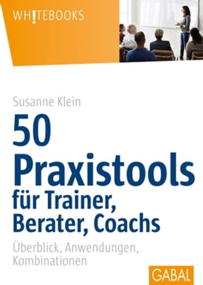 50 Praxistools für Trainer, Berater und Coachs, Susanne Klein - Ebook - 9783956234422