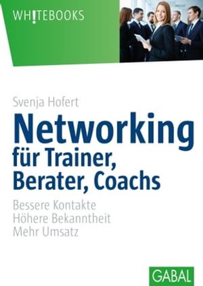 Networking für Trainer, Berater, Coachs, Svenja Hofert - Ebook - 9783956234446