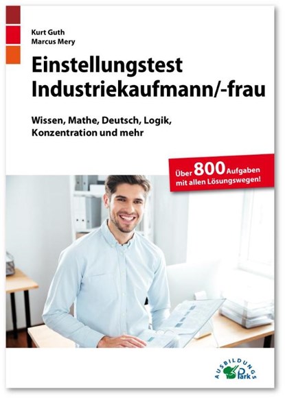 Einstellungstest Industriekaufmann / Industriekauffrau, Kurt Guth ; Marcus Mery - Paperback - 9783956241048