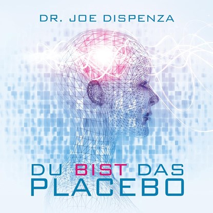 Du bist das Placebo, Joe Dispenza - AVM - 9783956280016