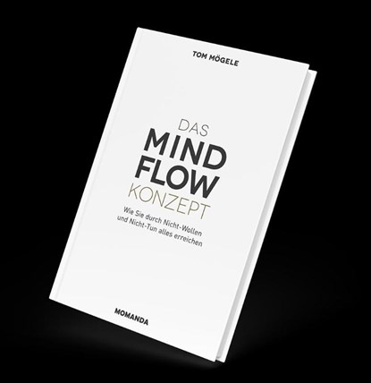 Das MindFlow Konzept, Tom Mögele - Gebonden - 9783956280092