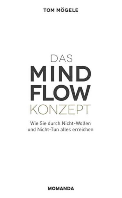 Das MINDFLOW Konzept, Tom Mögele - Ebook - 9783956280108