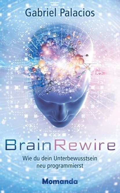 BrainRewire, Gabriel Palacios - Ebook - 9783956280429