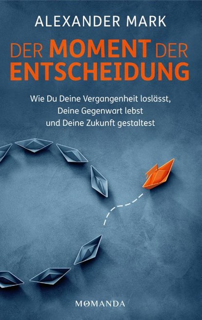 Der Moment der Entscheidung, Alexander Mark - Gebonden - 9783956280559