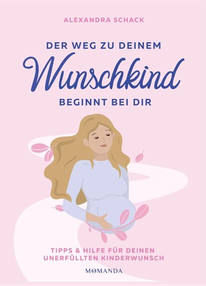 Der Weg zu deinem Wunschkind beginnt bei dir, Alexandra Schack - Gebonden - 9783956280610