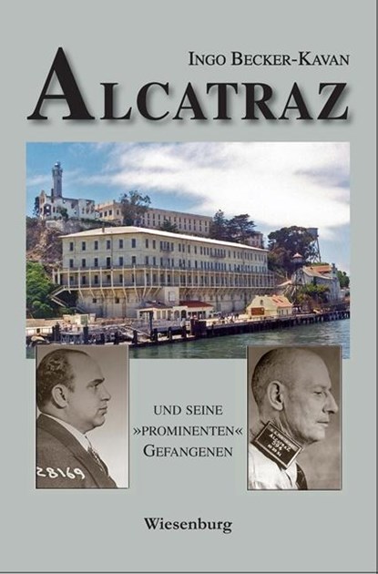 ALCATRAZ UND SEINE »PROMINENTEN« GEFANGENEN, Ingo Becker-Kavan - Paperback - 9783956329838