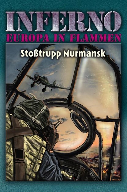 Inferno - Europa in Flammen, Band 9: Stoßtrupp Murmansk, Reinhardt Möllmann - Gebonden - 9783956341601
