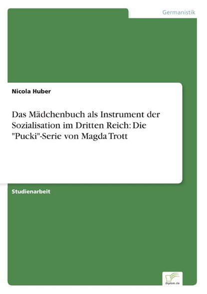 Das Madchenbuch als Instrument der Sozialisation im Dritten Reich, Nicola Huber - Paperback - 9783956366765