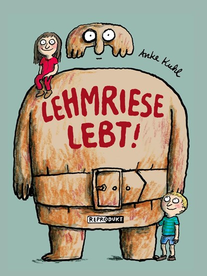 Lehmriese lebt!, Anke Kuhl - Gebonden - 9783956400377