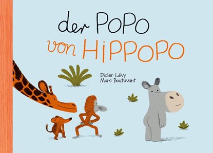 Der Popo von Hippopo, Marc Boutavant ;  Didier Lévy - Gebonden - 9783956400926