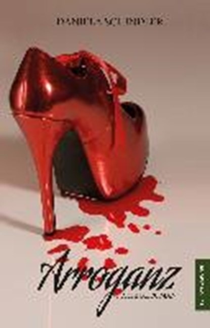 Schindler, D: Arroganz, SCHINDLER,  Daniela - Paperback - 9783956456985