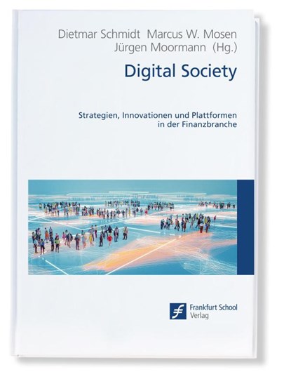 Digital Society, Jürgen Moormann ; Dietmar Schmidt ; Marcus W. Mosen - Gebonden - 9783956472169