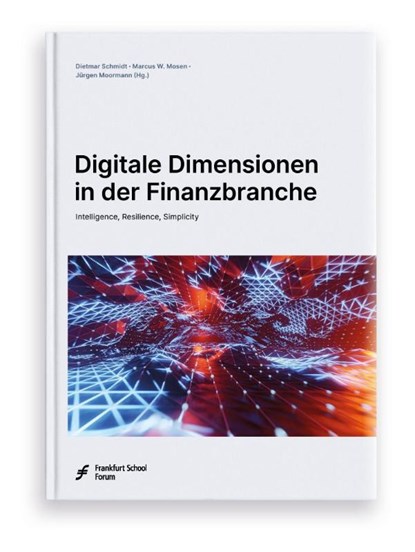 Digitale Dimensionen in der Finanzbranche, Dietmar Schmidt ; Marcus W. Mosen ; Jürgen Moormann - Gebonden - 9783956472305