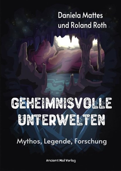 Geheimnisvolle Unterwelten, Daniela Mattes ; Roland Roth - Paperback - 9783956523144