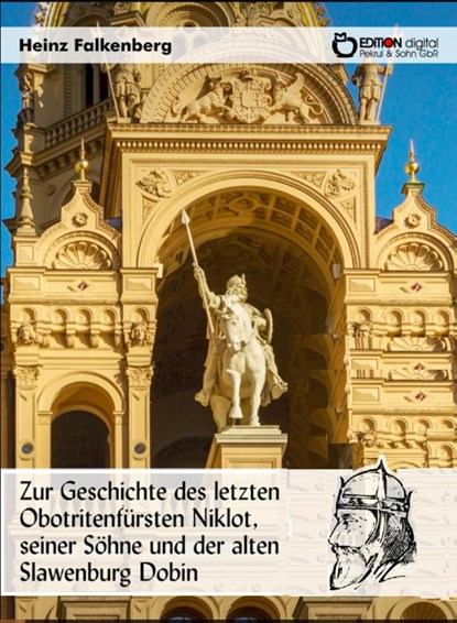 Zur Geschichte des letzten Obotritenfürsten Niklot, seiner Söhne und der alten Slawenburg Dobin, Heinz Falkenberg - Paperback - 9783956558566