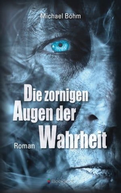 Die zornigen Augen der Wahrheit, Michael Böhm - Ebook - 9783956691348