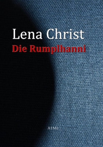 Die Rumplhanni, Lena Christ - Ebook - 9783956700019