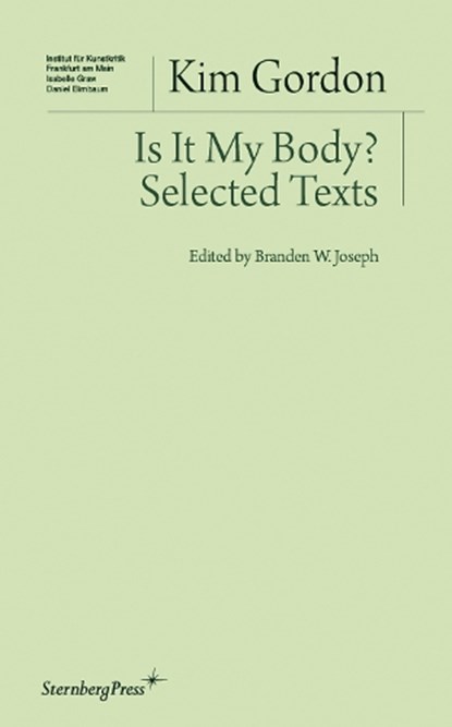 Is It My Body? – Selected Texts, Kim Gordon ; Branden W. Joseph - Paperback - 9783956790386