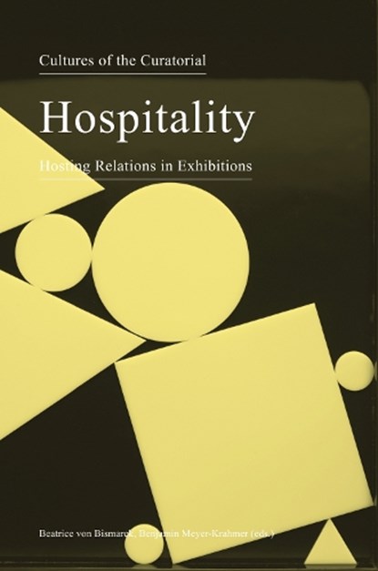 Cultures of the Curatorial 3 – Hospitality: Hosting Relations in Exhibitions, Beatrice Von Bismarck ; Benjamin Meyer–krahmer - Paperback - 9783956790898