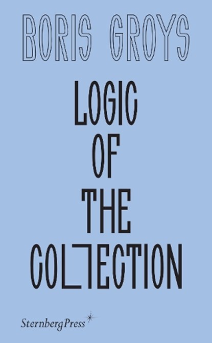 Logic of the Collection, Boris Groys - Paperback - 9783956795268