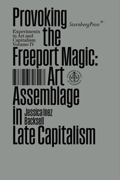 Provoking the Freeport Magic: Art Assemblage in Late Capitalism, Jessica Inez Backsell - Paperback - 9783956796227