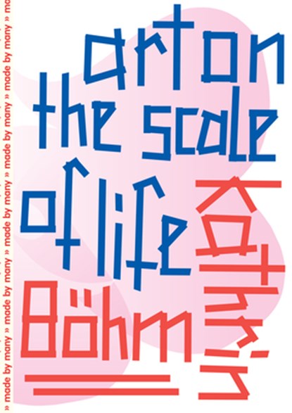 Kathrin Böhm: Art on the Scale of Life, Gerrie Van Noord - Paperback - 9783956796265