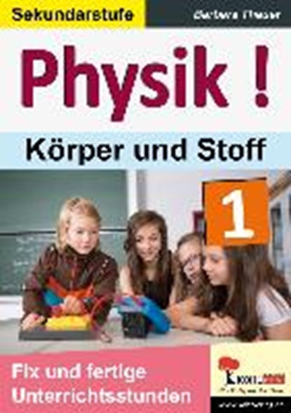 Physik ! / Band 1: Körper und Stoffe, THEUER,  Barbara - Gebonden - 9783956866500