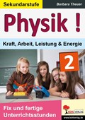 Physik ! / Band 2: Kraft, Arbeit, Leistung & Energie | Barbara Theuer | 