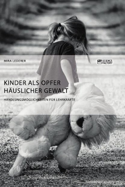 Kinder als Opfer hauslicher Gewalt. Handlungsmoeglichkeiten fur Lehrkrafte, Mira Lederer - Paperback - 9783956873645