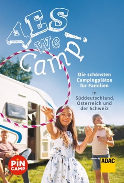 Yes we camp! Die schönsten Campingplätze für Familien in Süddeutschland, Österreich und der Schweiz, Simon Hecht ; Thomas Riegler - Ebook - 9783956898884