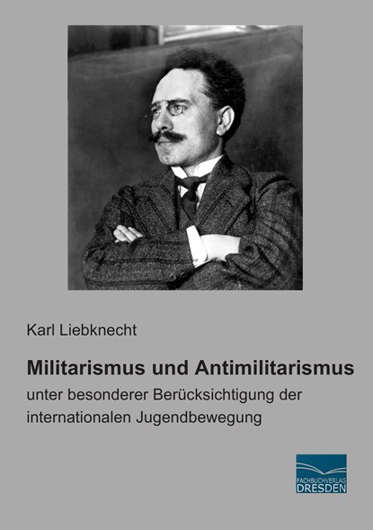Militarismus und Antimilitarismus, Karl Liebknecht - Paperback - 9783956920134