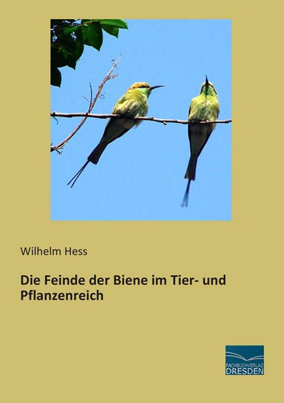 Die Feinde der Biene im Tier- und Pflanzenreich, Wilhelm Hess - Paperback - 9783956920196