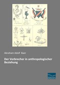 Der Verbrecher in anthropologischer Beziehung | Abraham Adolf Baer | 