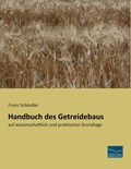 Handbuch des Getreidebaus | Franz Schindler | 