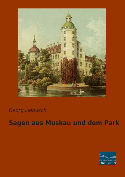 Sagen aus Muskau und dem Park, Georg Liebusch - Paperback - 9783956926501