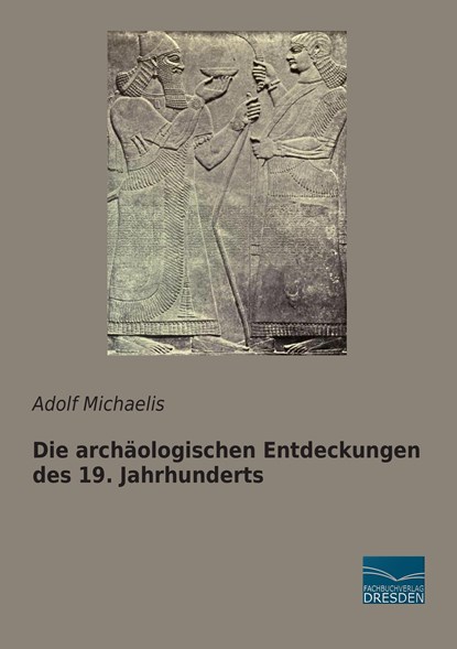 Die archäologischen Entdeckungen des 19. Jahrhunderts, Adolf Michaelis - Paperback - 9783956926983