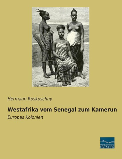 Westafrika vom Senegal zum Kamerun, Hermann Roskoschny - Paperback - 9783956927232