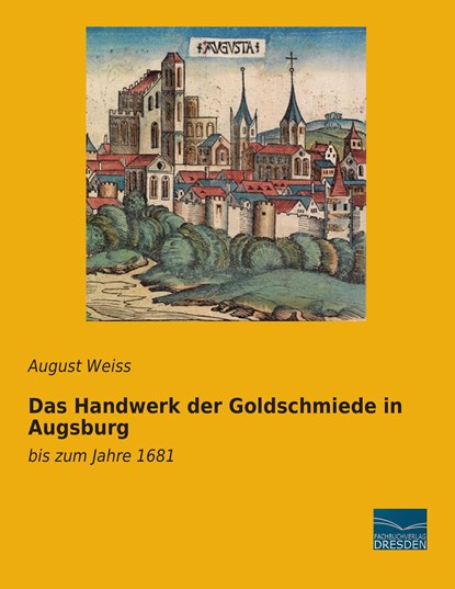Das Handwerk der Goldschmiede in Augsburg, August Weiss - Paperback - 9783956927423