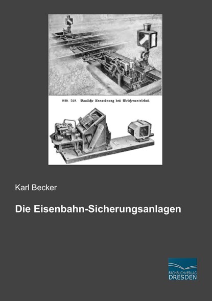 Die Eisenbahn-Sicherungsanlagen, Karl Becker - Paperback - 9783956928109