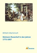Weimars Musenhof in den Jahren 1772-1807 | Wilhelm Wachsmuth | 