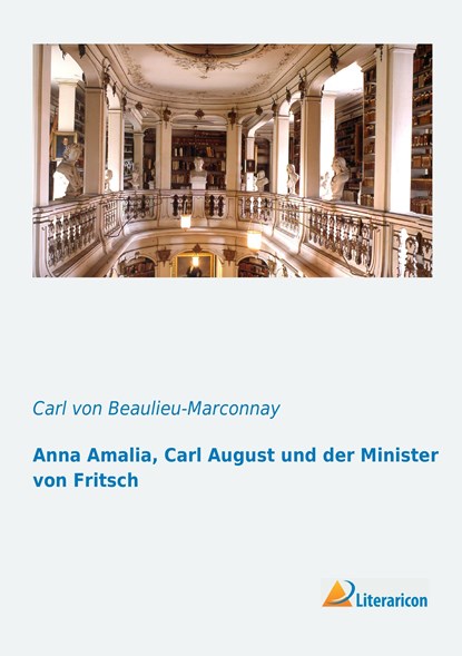 Anna Amalia, Carl August und der Minister von Fritsch, Carl Von Beaulieu-Marconnay - Paperback - 9783956970962