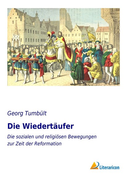 Die Wiedertäufer, Georg Tumbült - Paperback - 9783956973253