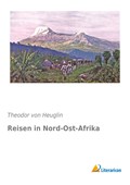 Reisen in Nord-Ost-Afrika | Theodor Von Heuglin | 