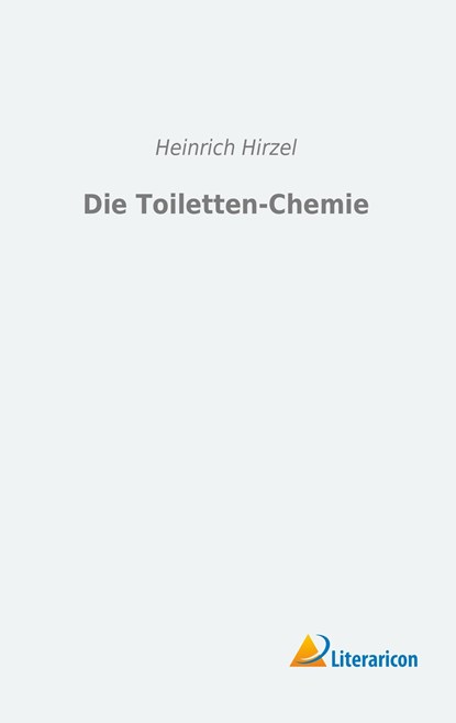 Die Toiletten-Chemie, Heinrich Hirzel - Paperback - 9783956974090