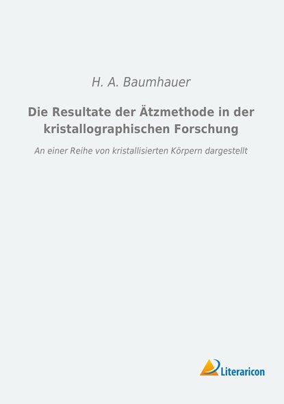 Die Resultate der Ätzmethode in der kristallographischen Forschung, H. A. Baumhauer - Paperback - 9783956976315
