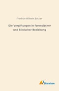 Die Vergiftungen in forensischer und klinischer Beziehung | Friedrich Wilhelm Böcker | 