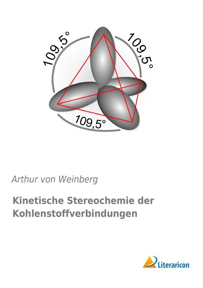 Kinetische Stereochemie der Kohlenstoffverbindungen, Arthur Von Weinberg - Paperback - 9783956976919