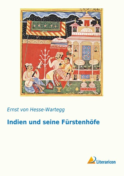 Indien und seine Fürstenhöfe, Ernst Von Hesse-Wartegg - Paperback - 9783956977602