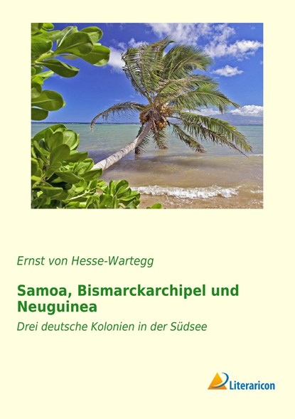 Samoa, Bismarckarchipel und Neuguinea, Ernst Von Hesse-Wartegg - Paperback - 9783956977619